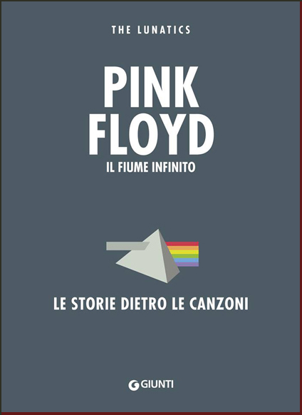 PINK FLOYD: IL FIUME INFINITO. LE STORIE DIETRO LE CANZONI