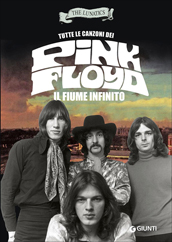 IL FIUME INFINITO - TUTTE LE CANZONI DEI PINK FLOYD (prima edizione)