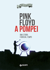 PINK FLOYD A POMPEI - il libro (by The Lunatics)
