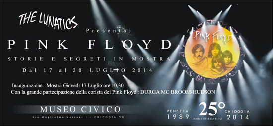 The Lunatics Expo - Pink Floyd Storie e segreti in mostra - CHIOGGIA 17-20 lug. 2014