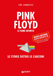 PINK FLOYD - IL FIUME INFINITO. Le storie dietro le canzoni - THE LUNATICS